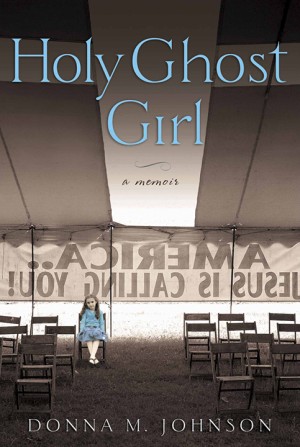 “Holy Ghost Girl” is Donna Johnson’s memoir about her experience with religion throughout her childhood. (Courtesy Art)