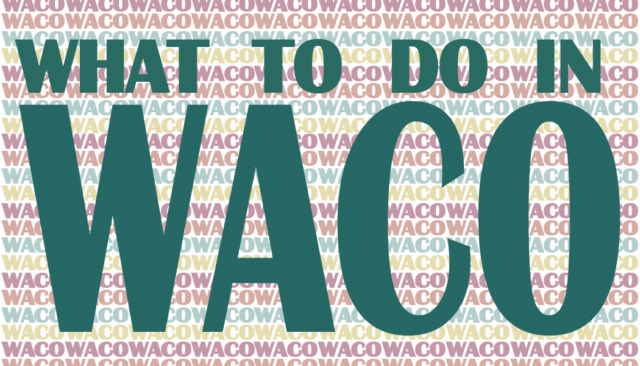 What to do in Waco: Oct. 23-25