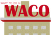 What to do in Waco: Oct. 5-7