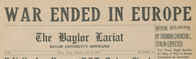 The hammer headline on the May 8, 1945 Lariat print issue reads "War Ended In Europe" in bold lettering. Lariat file photo